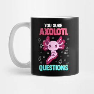 Cute & Funny You Sure Axolotl Questions Pun Mug